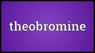 Theobromine Meaning [upl. by Atlante]