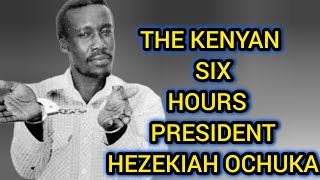 HEZEKIAH OCHUKA THE UNTOLD STORY OF THE MAN THAT RULED KENYA FOR 6HRS [upl. by Ettenav]