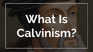 What Is Calvinism [upl. by Holden895]