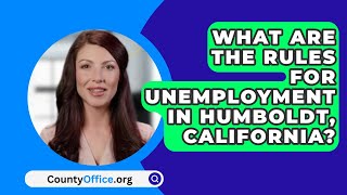 What Are The Rules For Unemployment In Humboldt California  CountyOfficeorg [upl. by Oirramaj]