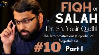 Pt10 Part 1 Fiqh of Salah  Sajdahs of forgetfulness  Sh Dr Yasir Qadhi [upl. by Beauchamp596]