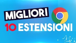 10 ESTENSIONI che DEVI ASSOLUTAMENTE AVERE su Google Chrome ITA [upl. by Dlareg]