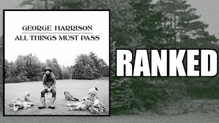 All Things Must Pass RANKED George Harrison [upl. by Eitsyrhc]