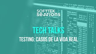 Softtek Sessions presenta Tech Talks Testing Casos de la vida real [upl. by Hacissej]