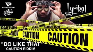 Lyrikal  Do Like That Caution Riddim [upl. by Urissa97]