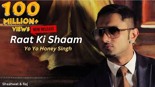 Raat Ki Shaam  Yo Yo Honey Singh  New Song  Shashwat Mishra  Raj [upl. by Lorrin801]