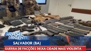 Guerra de Facções deixa Salvador cada vez mais violenta  Brasil Urgente [upl. by Anatollo]