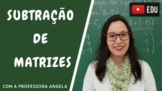 Subtração de Matrizes  Vivendo a Matemática com a Professora Angela [upl. by Zamora]