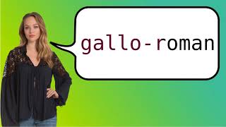 How to say GalloRomance in French [upl. by Hodgkinson]