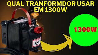 Qual transformador usar para 1300 watts [upl. by Nnayhs]