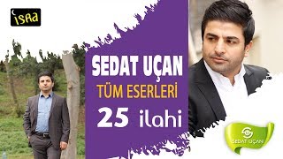 Sedat Uçan  Muhteşem Bütün Eserleri  25 İlahi [upl. by Annirok982]