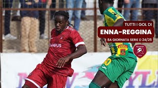 TUTTI I GOL DI ENNA 04 REGGINA  8a Giornata Serie D 2425 [upl. by Gant]