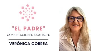 EL PADRE  Constelaciones Familiares  Verónica Correa [upl. by Rollin]