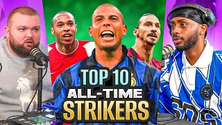 DEBATE Our TOP 10 ALL TIME STRIKERS Ft Ronaldo Henry etc [upl. by Yllen]