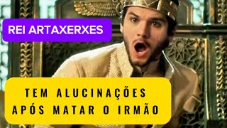 Rei Artaxerxes ficando louco [upl. by Oicam]