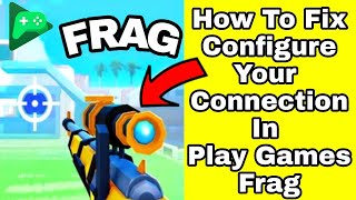 How To Fix Configure Your Connection In Play Games App Frag Problem Solve [upl. by Jacobina622]