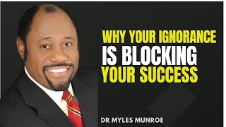 WHY YOUR IGNORANCE IS BLOCKING YOUR SUCCESSIGNORANCE THE HATERS MYLES MUNROE MOTIVATIONAL speech [upl. by Yrojram691]