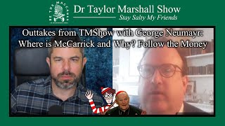 Where is McCarrick and Why Follow the Money with Dr Taylor Marshall and George Neumayr [upl. by Assyral]