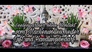 💗vom Machenwollen heißer Luft und Handlungsbedarf 💗Seelenpartner ohne Kontakt [upl. by Raynata494]