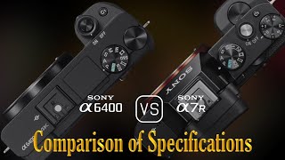 Sony A6400 vs Sony A7R A Comparison of Specifications [upl. by Adnohryt655]