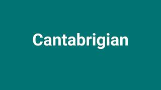 Cantabrigian Meaning and Pronunciation [upl. by Nabru140]