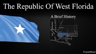 A Brief History Of The Republic Of West Florida [upl. by Blanch]