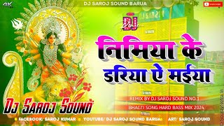 Nimiya Ke Dariya A Maiya Radheshyam Rashiya Bhagat Dj Song Navaratri Special Remix By Dj Saroj Sound [upl. by Letsirc147]