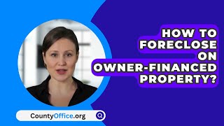 How To Foreclose On OwnerFinanced Property  CountyOfficeorg [upl. by Suilmann]