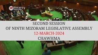 2ND SESSION OF THE NINTH MIZORAM LEGISLATIVE ASSEMBLY  12th MARCH 2024 THAWHLEHNI CHAWHMA  LIVE [upl. by Terryl]