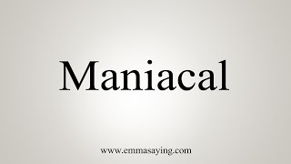 How To Say Maniacal [upl. by Hilton]