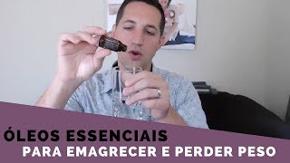 Óleos Essenciais para Emagrecer e Perder Peso  Óleos Essenciais Emagrecedores Video [upl. by Etnahsal389]