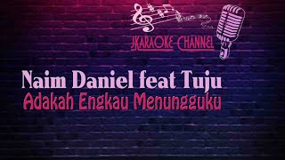 HQ KARAOKE Naim Daniel ft Tuju  Adakah Engkau Menungguku [upl. by Jennifer]