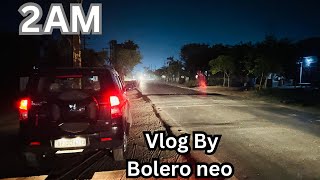 Mahindra Bolero Neo Drive At 2AM Roadtrip By Bolero neo  Traveling Vlog By My Bolero neo Car 2024 [upl. by Rednave]