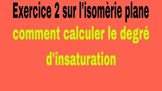 2 exercice 2 sur lisomèrie plane et comment calculer le degré dinsaturation chimie organique [upl. by Bara]