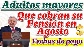 ESTOS ADULTOS MAYORES COBRAN SU PENSIÓN EN AGOSTO ¡CONOCE LAS FECHAS EXACTAS DE PAGO [upl. by Stephanie]