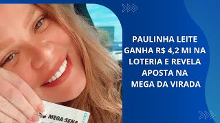 PAULINHA LEITE GANHA R 42 MI NA LOTERIA E REVELA APOSTA NA MEGA DA VIRADA [upl. by Aicia751]