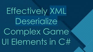 Effectively XML Deserialize Complex Game UI Elements in C [upl. by Atreb]