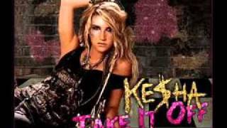 Kesha Take It Off Lyrics In Desc [upl. by Hnao863]