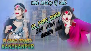 ELPEPESongCekyVicinyxHaracaKikoViralBulin47DjSong√MixByDjSamirChandevKanchanpur [upl. by Edmond]