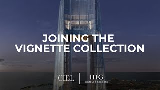 Joining the Vignette Collection  Ciel  Worlds Tallest Hotel  The First Group [upl. by Zennie]