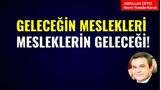 GELECEĞİN MESLEKLERİ MESLEKLERİN GELECEĞİ Abdullah Çiftçi [upl. by Annoeik]