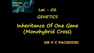 Lec  2  INHERITANCE OF ONE GENE  Genetics  Class 12  Target NEET NEET 2021 Dr U C PACHOURI [upl. by Ailemak121]