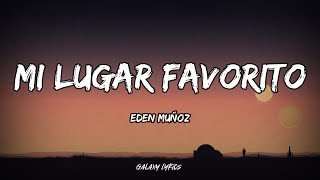 Eden Muñoz  Mi Lugar Favorito LETRA🎵 [upl. by Adlesirg]