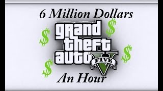 How To make 6 MILLION dollars an hour in GTA V [upl. by Pancho619]