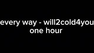 every way by will2cold4you one hour [upl. by Cyndi]