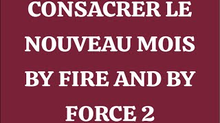 INTERCESSION DELIVRANCE CONSACRER LE NOUVEAU MOIS BY FIRE AND BY FORCE2 [upl. by Jolyn652]