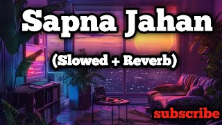 Sapna Jahan Sonu Nigam ampNeeti Mohan  Slowed  Reverb  Lyrics  Use Headphones 🎧 [upl. by Anirbys]