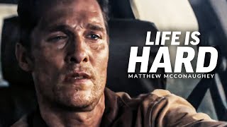 LIFE IS HARD  Best Motivational Speech Video Featuring Matthew McConaughey [upl. by Korman]