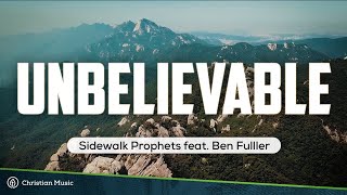 Sidewalk Prophets  Unbelievable ft Ben Fuller LYRICS [upl. by Langham296]