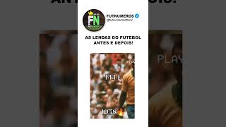 AS LENDA DO FUTEBOL ANTES E DEPOIS futebol [upl. by Wichern]